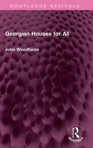 Title: Georgian Houses for All, Author: John Woodforde