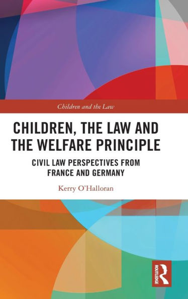 Children, the Law and Welfare Principle: Civil Perspectives from France Germany