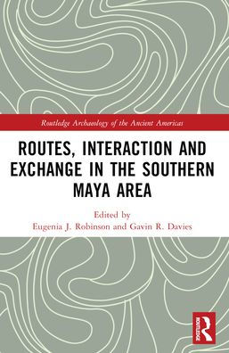 Routes, Interaction and Exchange the Southern Maya Area