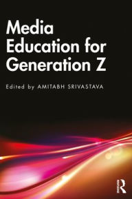 Title: Media Education for Generation Z, Author: Amitabh Srivastava