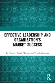 Title: Effective Leadership and Organization's Market Success, Author: Ila Sharma