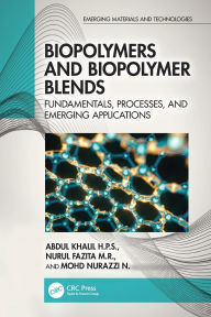 Title: Biopolymers and Biopolymer Blends: Fundamentals, Processes, and Emerging Applications, Author: Abdul Khalil H.P.S.