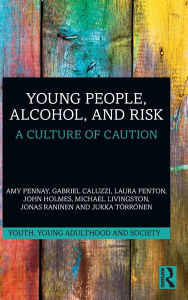 Title: Young People, Alcohol, and Risk: A Culture of Caution, Author: Amy Pennay