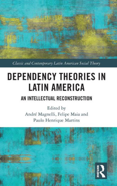 Dependency Theories Latin America: An Intellectual Reconstruction