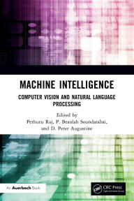Title: Machine Intelligence: Computer Vision and Natural Language Processing, Author: Pethuru Raj