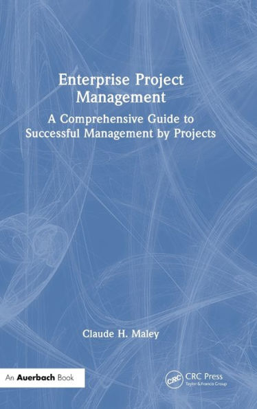 Enterprise Project Management: A Comprehensive Guide to Successful Management by Projects