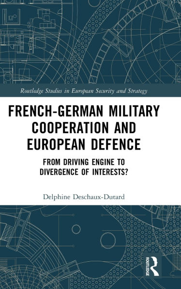 French-German Military Cooperation and European Defence: From Driving Engine to Divergence of Interests?