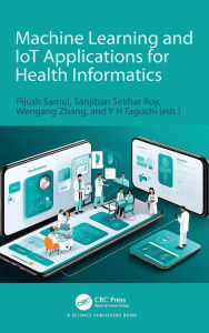 Title: Machine Learning and IoT Applications for Health Informatics, Author: Pijush Samui