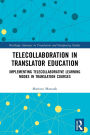 Telecollaboration in Translator Education: Implementing Telecollaborative Learning Modes in Translation Courses