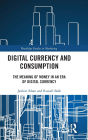 Digital Currency and Consumption: The Meaning of Money in an Era of Digital Currency