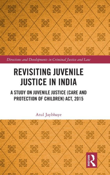 Revisiting Juvenile Justice India: A Study on (Care and Protection of Children) Act, 2015