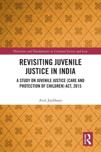 Revisiting Juvenile Justice in India: A Study on Juvenile Justice (Care and Protection of Children) Act, 2015