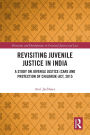 Revisiting Juvenile Justice in India: A Study on Juvenile Justice (Care and Protection of Children) Act, 2015