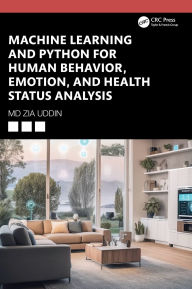 Title: Machine Learning and Python for Human Behavior, Emotion, and Health Status Analysis, Author: Md Zia Uddin