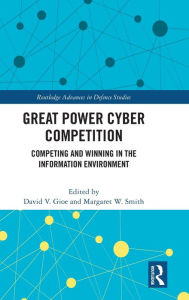 Free computer books pdf download Great Power Cyber Competition: Competing and Winning in the Information Environment English version by David V. Gioe, Margaret W. Smith