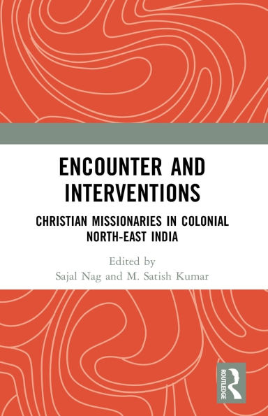 Encounter and Interventions: Christian Missionaries Colonial North-East India