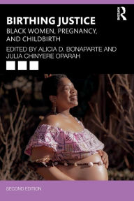 Title: Birthing Justice: Black Women, Pregnancy, and Childbirth, Author: Alicia D. Bonaparte