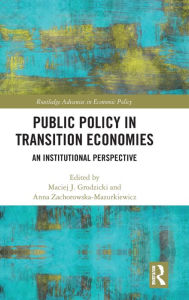 Title: Public Policy in Transition Economies: An Institutional Perspective, Author: Maciej J. Grodzicki