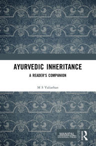 Title: Ayurvedic Inheritance: A Reader's Companion, Author: M S Valiathan