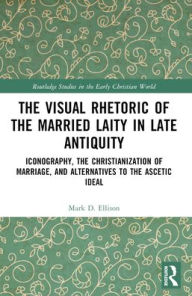 Ebooks for joomla free download The Visual Rhetoric of the Married Laity in Late Antiquity: Iconography, the Christianization of Marriage, and Alternatives to the Ascetic Ideal 9781032546476