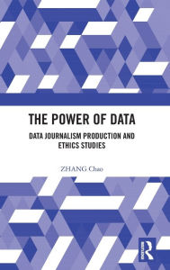 Title: The Power of Data: Data Journalism Production and Ethics Studies, Author: ZHANG Chao