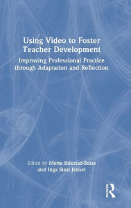 Title: Using Video to Foster Teacher Development: Improving Professional Practice through Adaptation and Reflection, Author: Marte Blikstad-Balas
