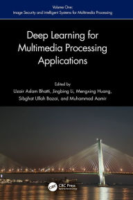 Title: Deep Learning for Multimedia Processing Applications: Volume One: Image Security and Intelligent Systems for Multimedia Processing, Author: Uzair Aslam Bhatti