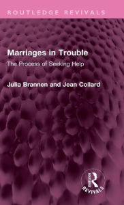 Title: Marriages in Trouble: The Process of Seeking Help, Author: Julia Brannen