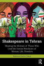 Shakespeare in Tehran: Meeting the Mothers of Those Who Lead the Iranian Revolution of Woman, Life, Freedom