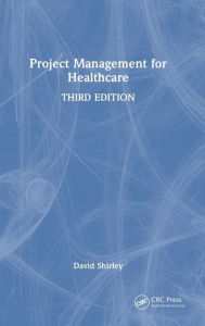 Title: Project Management for Healthcare, Author: David Shirley