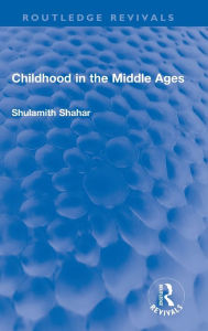 Title: Childhood in the Middle Ages, Author: Shulamith Shahar