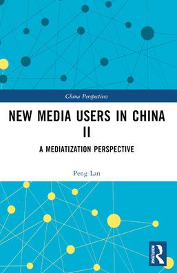 New Media Users China II: A Mediatization Perspective