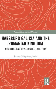 Iphone ebook download free Habsburg Galicia and the Romanian Kingdom: Sociocultural Development, 1866-1914