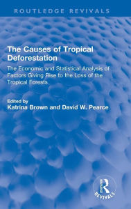 Title: The Causes of Tropical Deforestation: The Economic and Statistical Analysis of Factors Giving Rise to the Loss of the Tropical Forests, Author: Katrina Brown