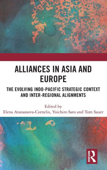 Alliances Asia and Europe: The Evolving Indo-Pacific Strategic Context Inter-Regional Alignments