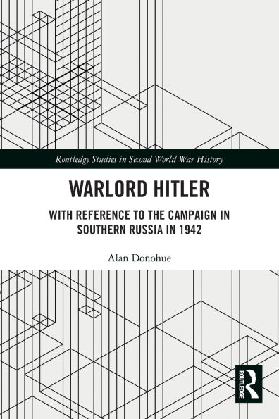 Warlord Hitler: With Reference to the Campaign Southern Russia 1942