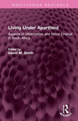 Living Under Apartheid: Aspects of Urbanization and Social Change in South Africa