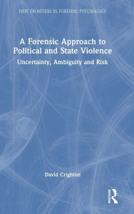 Download from google ebook A Forensic Approach to Political and State Violence: Uncertainty, Ambiguity and Risk 9781032552187 by David Crighton ePub (English literature)