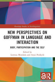 Title: New Perspectives on Goffman in Language and Interaction: Body, Participation and the Self, Author: Lorenza Mondada