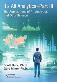 Title: It's All Analytics, Part III: The Applications of AI, Analytics, and Data Science, Author: Scott Burk