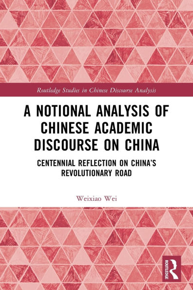 A Notional Analysis of Chinese Academic Discourse on China: Centennial Reflection on China's Revolutionary Road