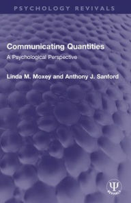 Title: Communicating Quantities: A Psychological Perspective, Author: Linda M. Moxey