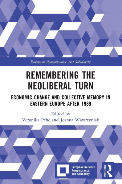 Remembering the Neoliberal Turn: Economic Change and Collective Memory Eastern Europe after 1989