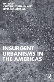 Title: Insurgent Urbanisms in the Americas, Author: Kristine Stiphany
