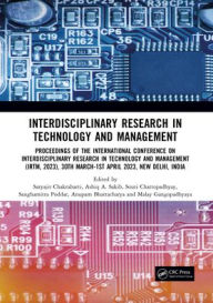 Title: Interdisciplinary Research in Technology and Management: Proceedings of the International Conference on Interdisciplinary Research in Technology and Management (IRTM, 2023), 30th March-1st April 2023, New Delhi, India, Author: Satyajit Chakrabarti