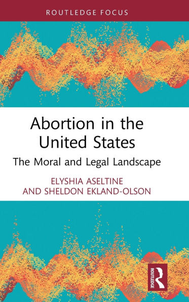 Abortion The United States: Moral and Legal Landscape