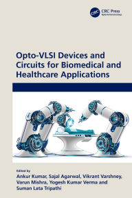 Title: Opto-VLSI Devices and Circuits for Biomedical and Healthcare Applications, Author: Ankur Kumar