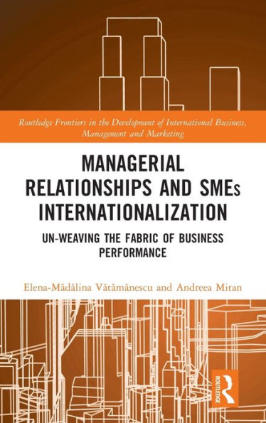 Managerial Relationships and SMEs Internationalization: Un-weaving the Fabric of Business Performance
