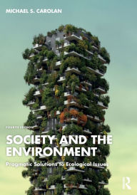 Title: Society and the Environment: Pragmatic Solutions to Ecological Issues, Author: Michael S Carolan