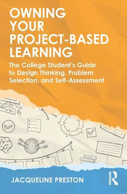 Owning Your Project-Based Learning: The College Student's Guide to Design Thinking, Problem Selection, and Self-Assessment